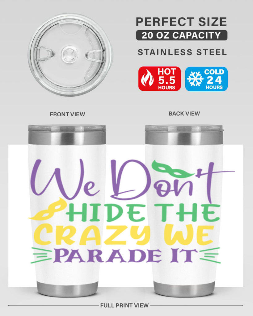 we dont hide the crazy we parade it 72#- mardi gras- Tumbler