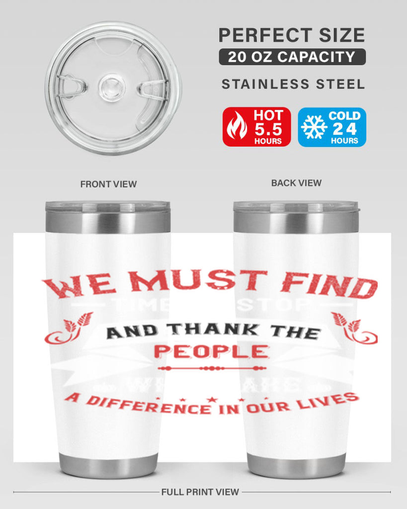 we must find time to stop and thank the people who make a difference in our lives 1#- thanksgiving- Tumbler