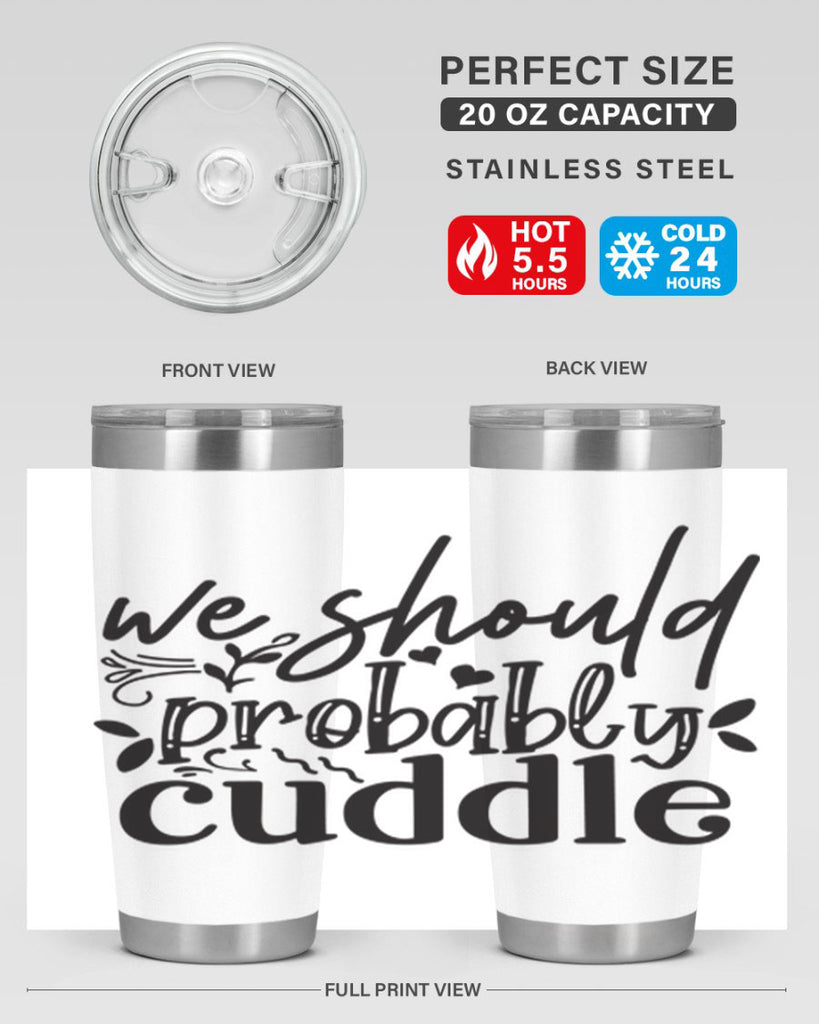 we should probably cuddle 93#- home- Tumbler