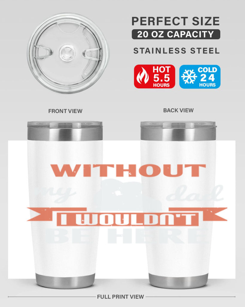 without my dad 132#- fathers day- Tumbler