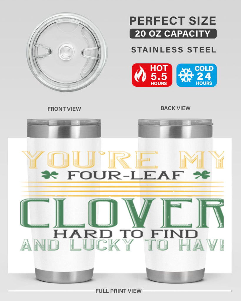 you’re my fourleaf clover hard to find and lucky to have Style 1#- St Patricks Day- Tumbler