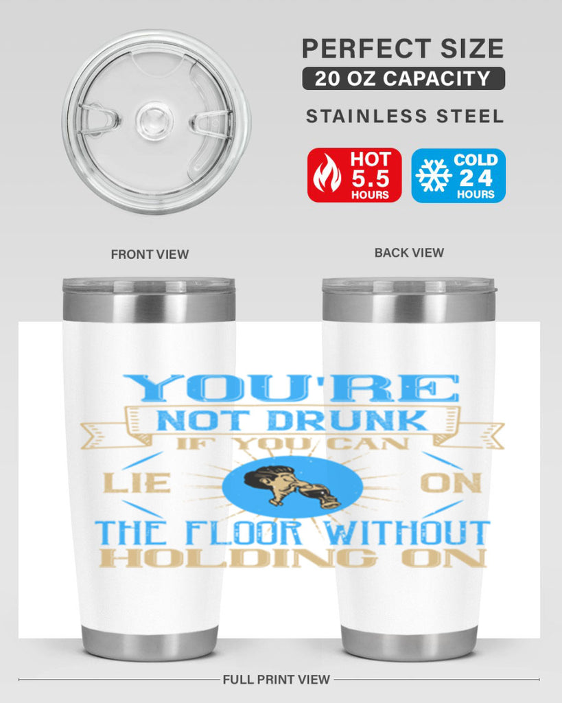youre not drunk if you can lie on the floor without holding on 13#- drinking- Tumbler