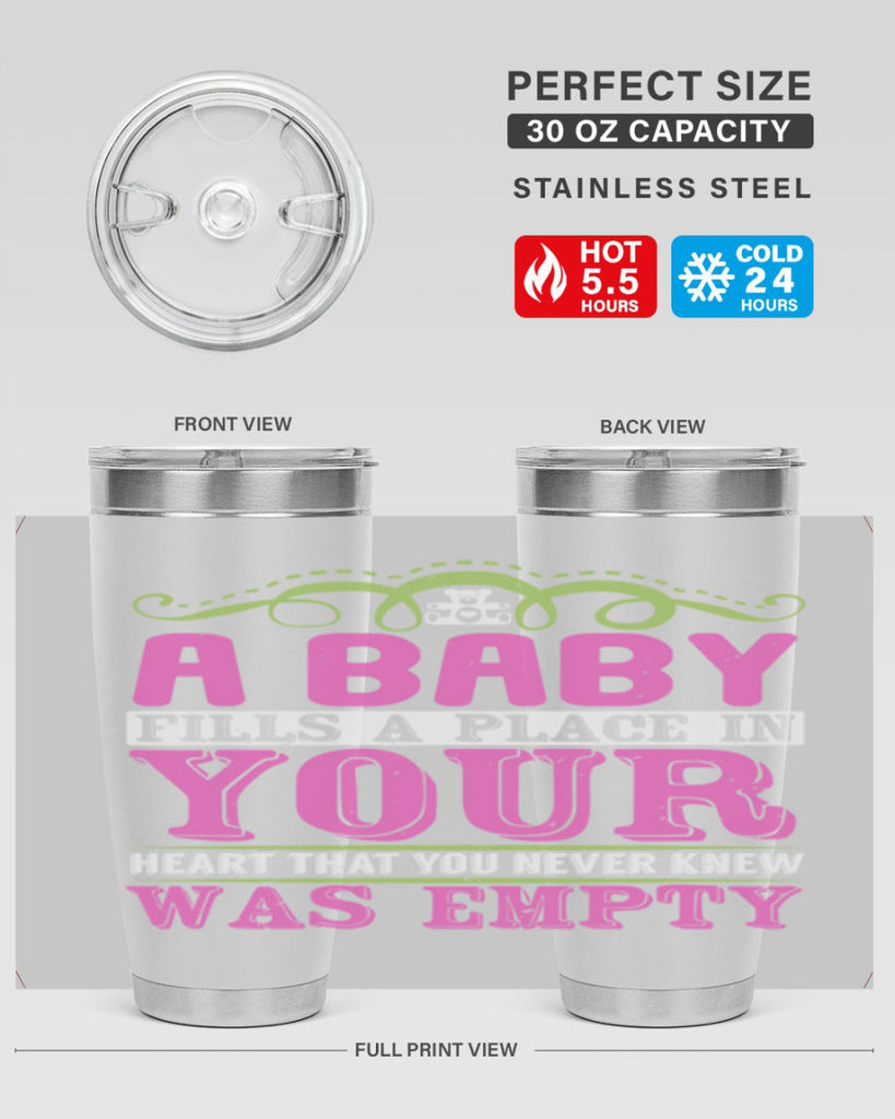 A baby fills A place in Your Heart that you never knew was empty Style 294#- baby- tumbler