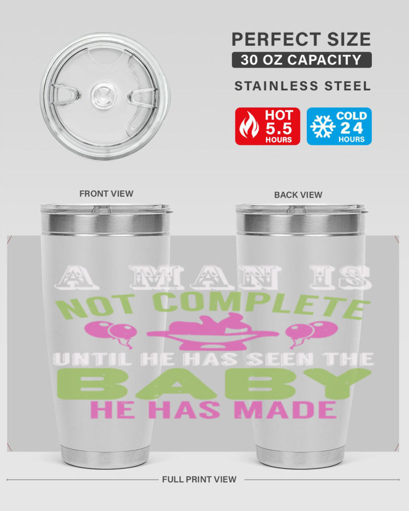 A man is not complete until he has seen the baby Style 155#- baby- tumbler