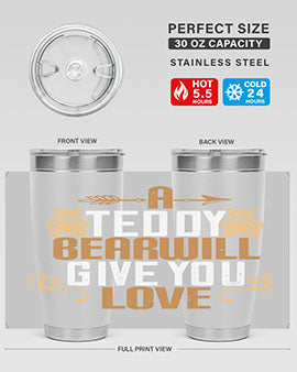 A teddy bear will give you love 2#- Bears- Tumbler