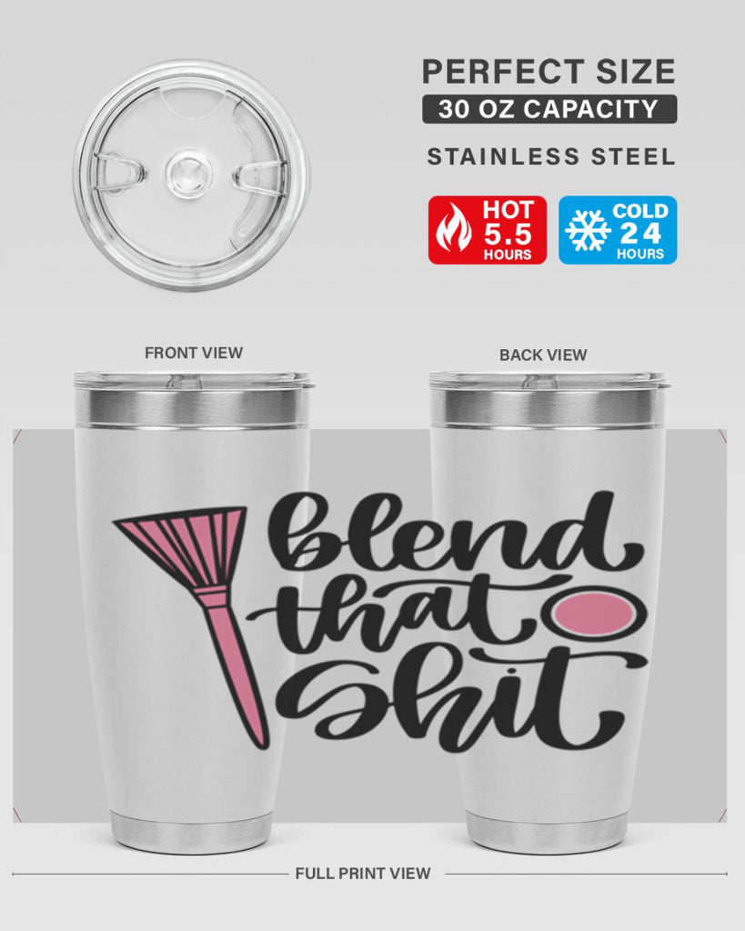 Blend That Shit Style 131#- make up- Tumbler
