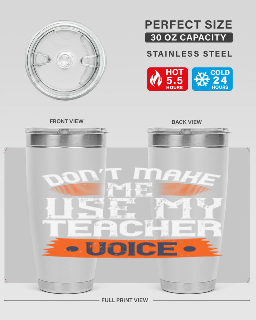 Don’t make me use my teacher voice Style 107#- teacher- tumbler