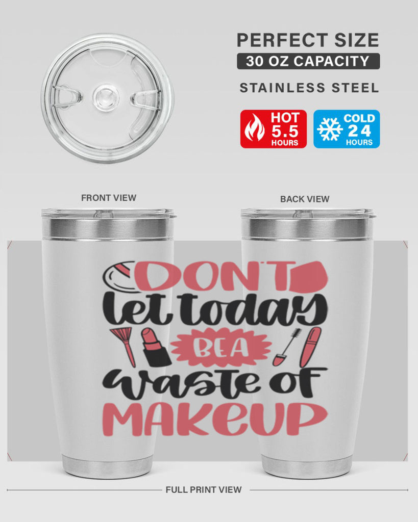 Don∩t Let Today Be A Waste Of Makeup Style 105#- make up- Tumbler