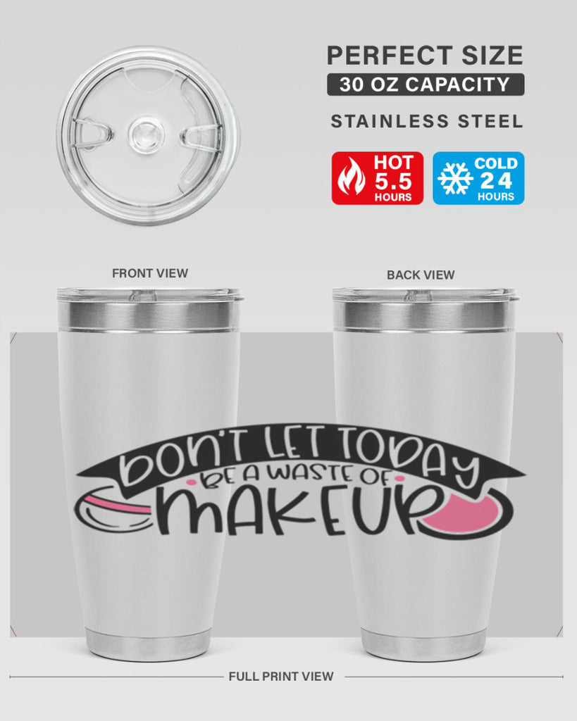 Dont Let Today Be A Waste Of Makeup Style 106#- make up- Tumbler