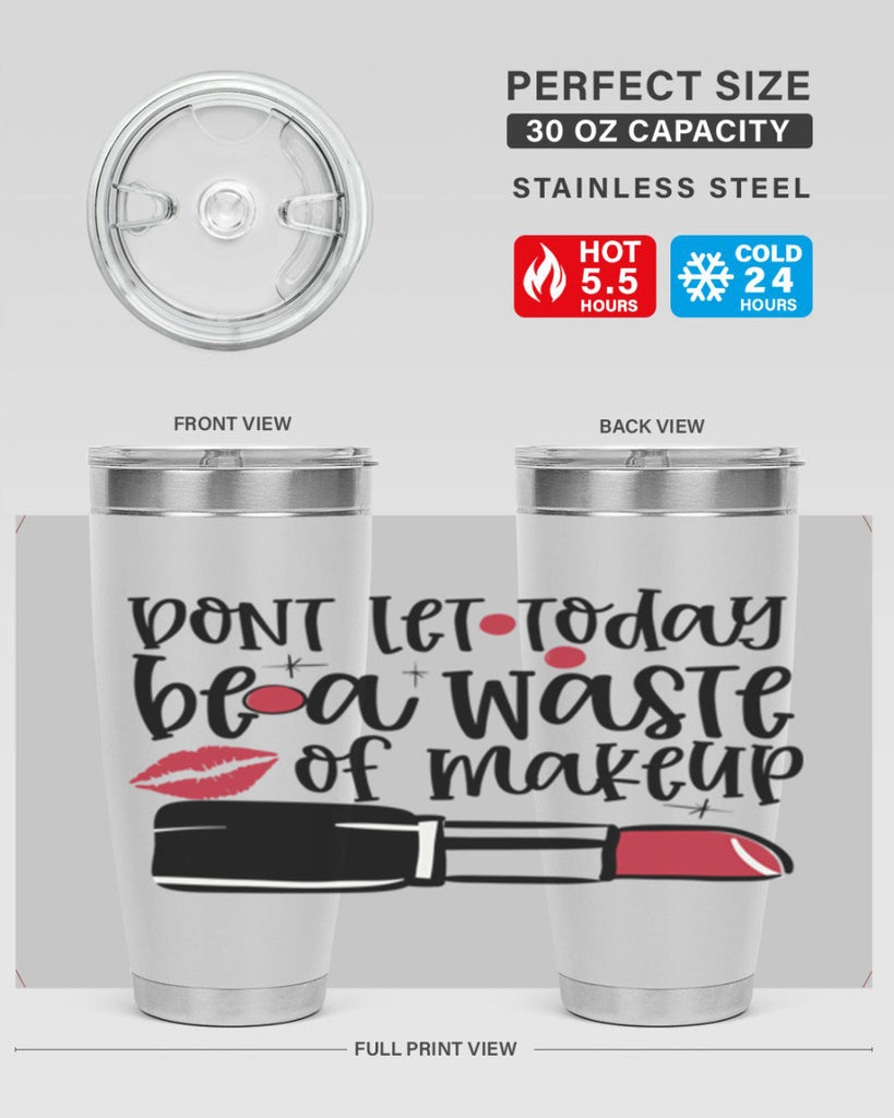 Dont let today be a waste of makeup design Style 239#- make up- Tumbler