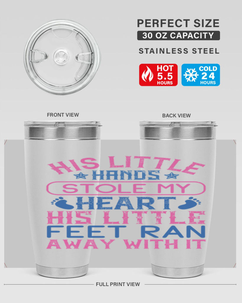 His little hands stole my heart His little feet ran away with it Style 120#- baby- tumbler