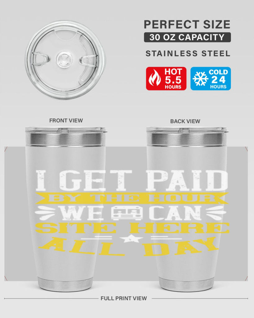 I GET PAID BY THE HOUR WE CAN SITE HERE ALL DAY Style 32#- bus driver- tumbler