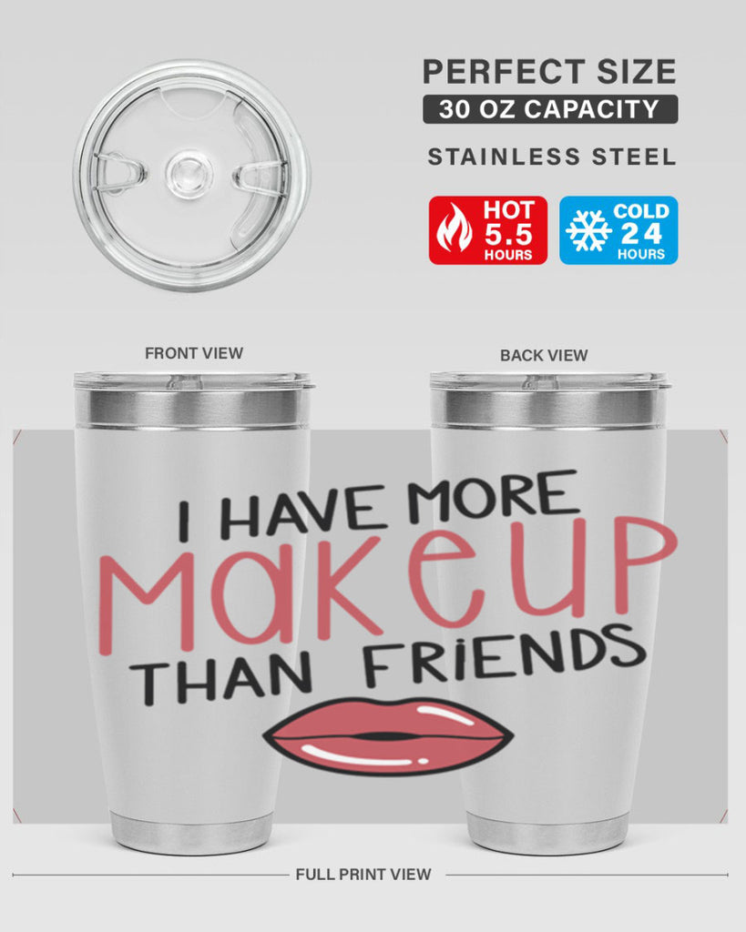 I Have More Makeup Than Friends Style 84#- make up- Tumbler