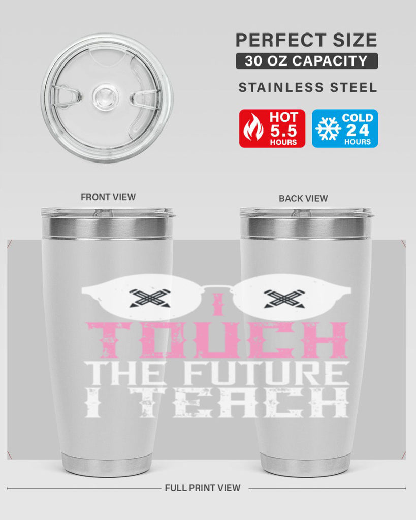 I touch the future I teach Style 101#- teacher- tumbler