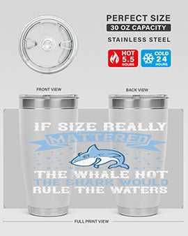 If size really mattered the whale not the shark would rule the waters Style 70#- shark  fish- Tumbler