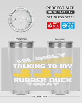 Im only talking to my rubber duck today Style 38#- duck- Tumbler