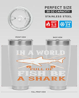 In a world full of fish be a shark Style 66#- shark  fish- Tumbler