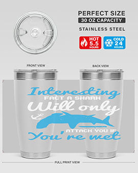 Interesting fact a shark will only attack you if you’re wet Style 62#- shark  fish- Tumbler