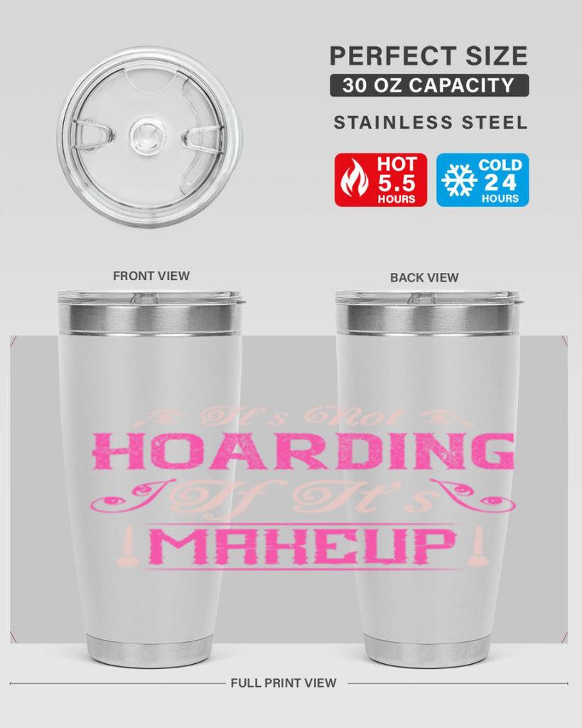 It’s not hoarding if it’s makeup Style 202#- make up- Tumbler