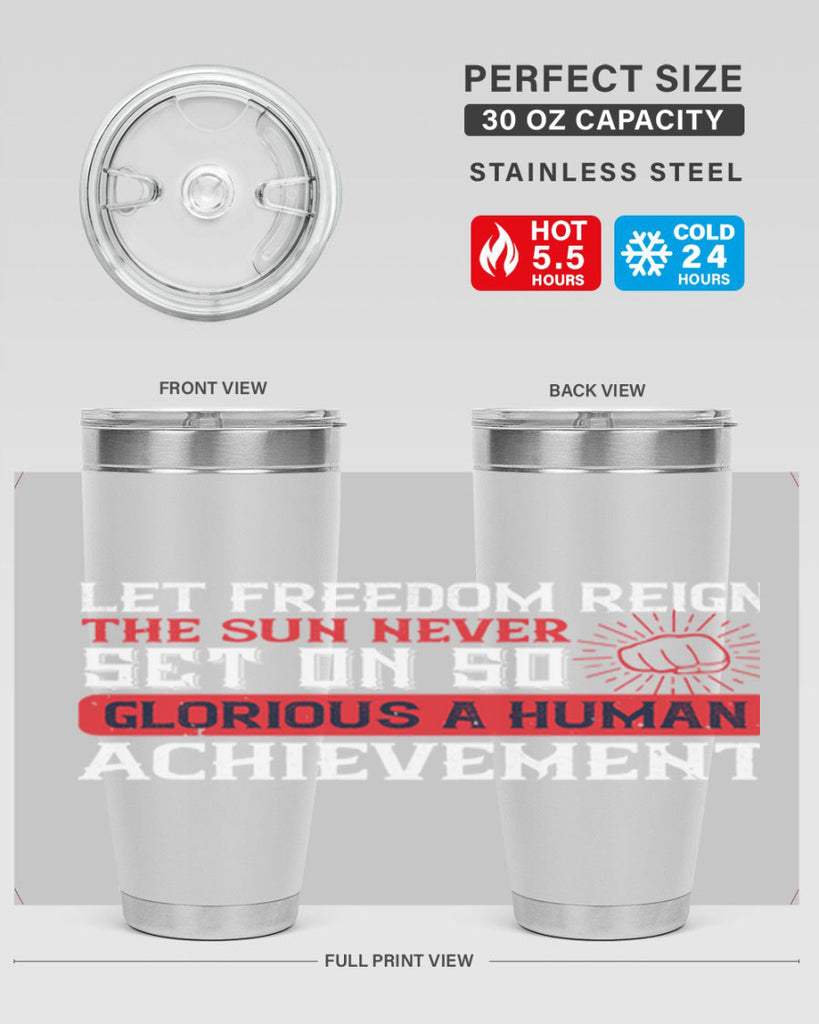 Let freedom reign The sun never set on so glorious a human achievement Style 125#- Fourt Of July- Tumbler