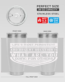 Life’s most persistent and urgent question is what are you doing for others Style 41#- volunteer- Tumbler