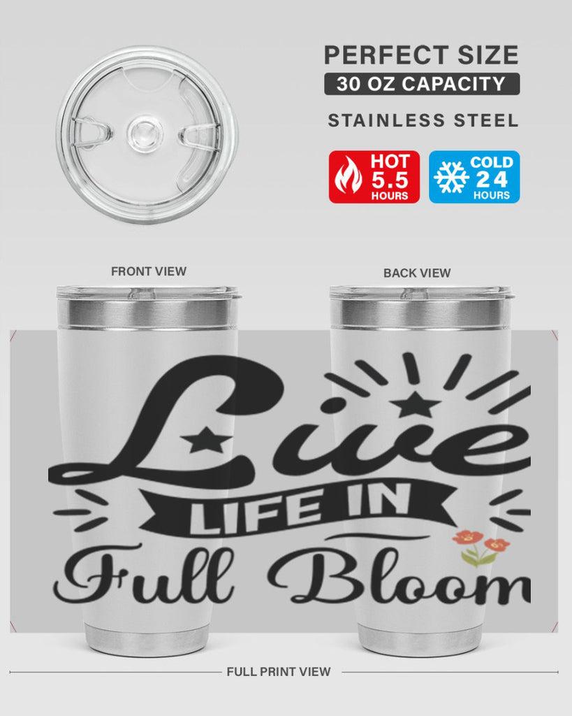 Live Life in Full Bloom 305#- spring- Tumbler