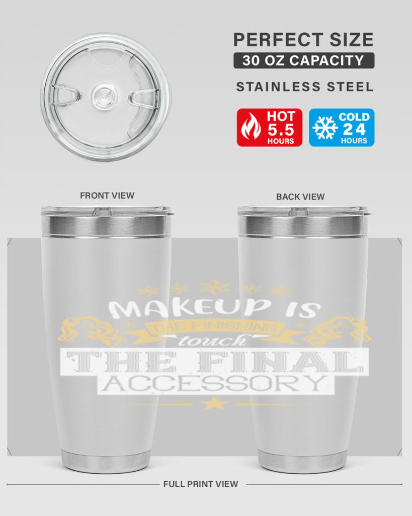 Makeup is the finishing touch the final accessory Style 191#- make up- Tumbler