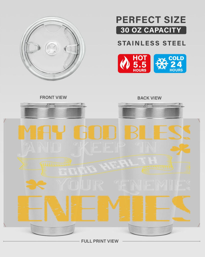 May God bless and keep in good health your enemies’ enemies Style 117#- St Patricks Day- Tumbler