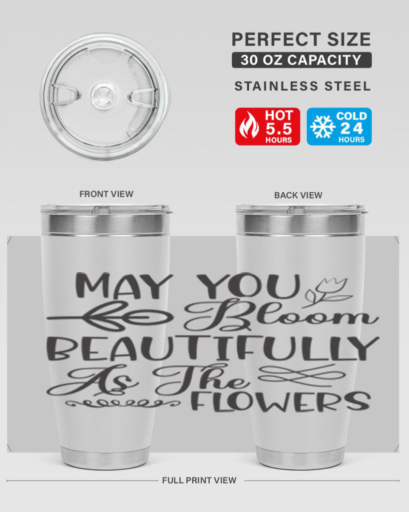 May you bloom beautifully as the flowers340#- spring- Tumbler