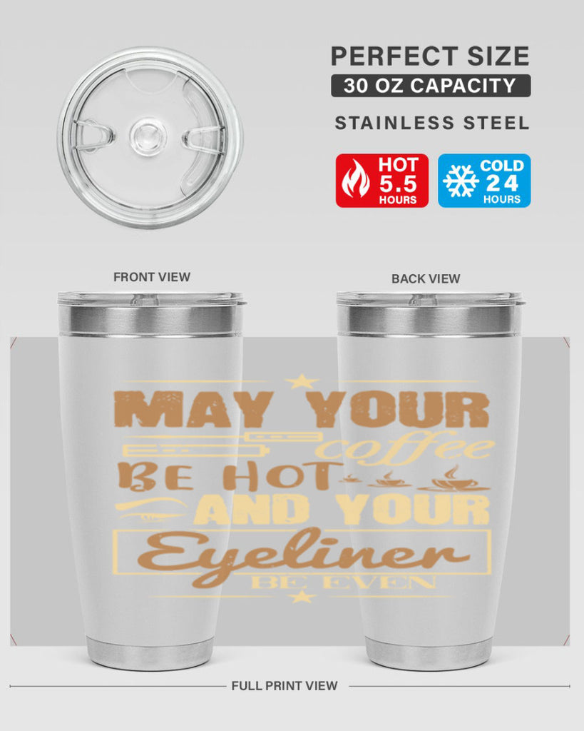 May your coffee be hot and your eyeliner be even Style 190#- make up- Tumbler