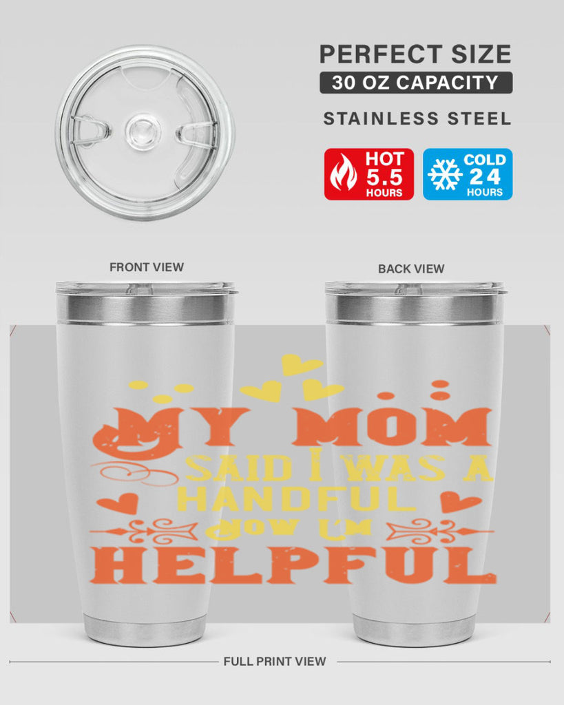 My mom said I was a handful Now I’m helpful Style 25#- baby- Tumbler