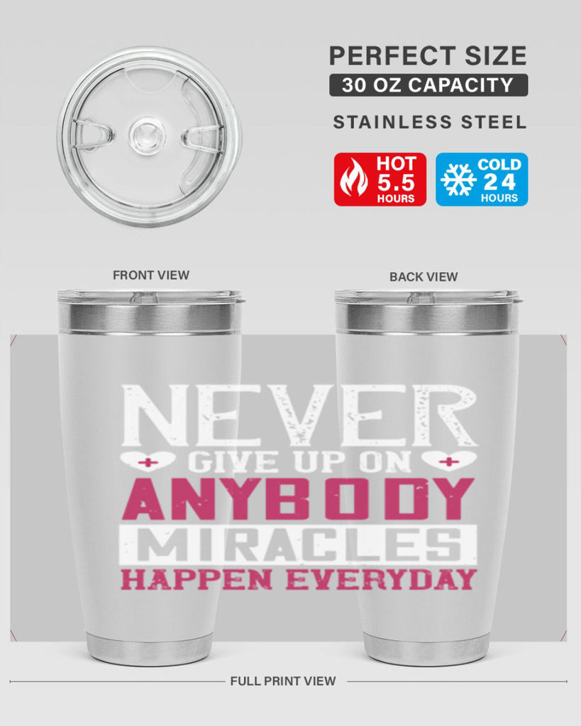 Never give up on anybody Miracles happen everyday Style 291#- nurse- tumbler