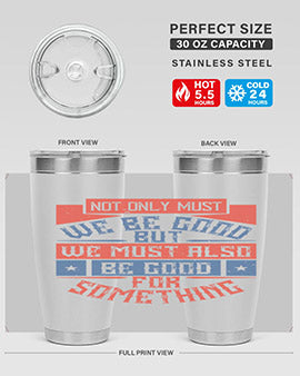 Not only must we be good but we must also be good for something Style 40#- volunteer- Tumbler