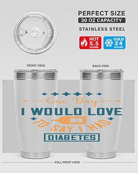 One Day I Would Love To Say I Had Diabetes Style 16#- diabetes- Tumbler