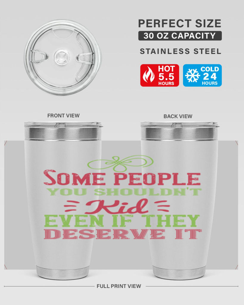 Some people you shouldnt kid even if they deserve it Style 19#- baby- Tumbler