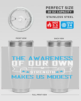 The awareness of our own strength makes us modest Style 27#- self awareness- Tumbler