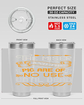 The miser and the pig are of no use until dead Style 23#- pig- Tumbler