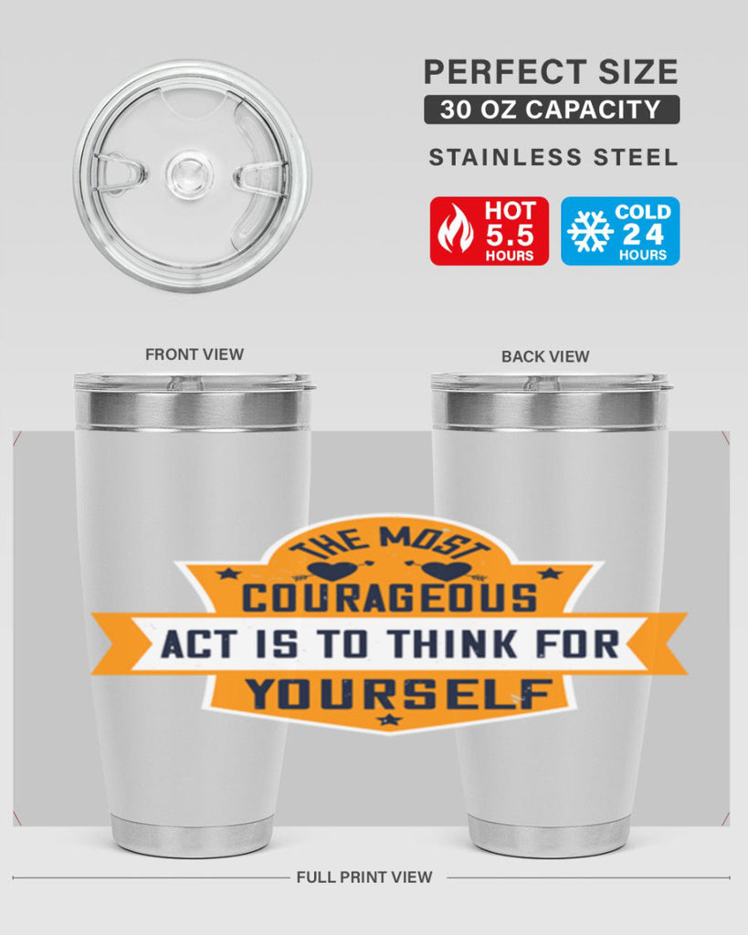The most courageous act is to think for yourself Style 29#- womens day- Tumbler