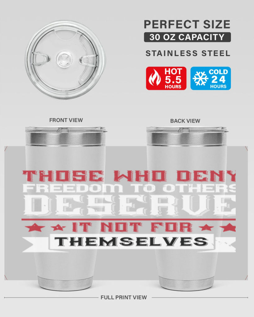 Those who deny freedom to others deserve it not for themselves Style 194#- Fourt Of July- Tumbler