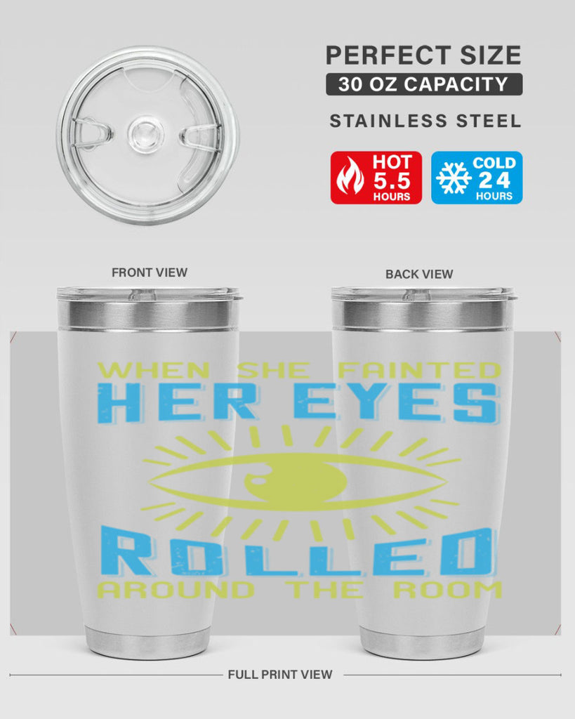 When she fainted her eyes rolled around the room Style 10#- medical- tumbler