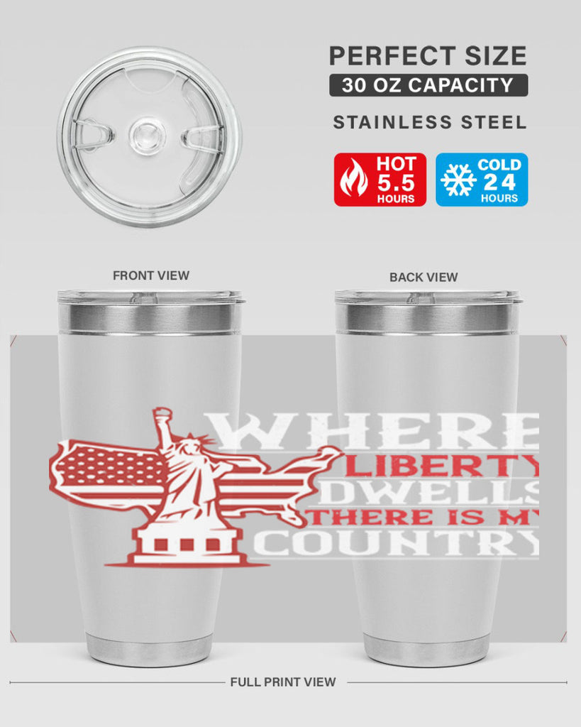 Where liberty dwells there is my country Style 199#- Fourt Of July- Tumbler