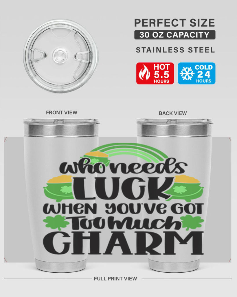 Who Needs Lucy Whem Youve Got Too Much Charm Style 13#- St Patricks Day- Tumbler