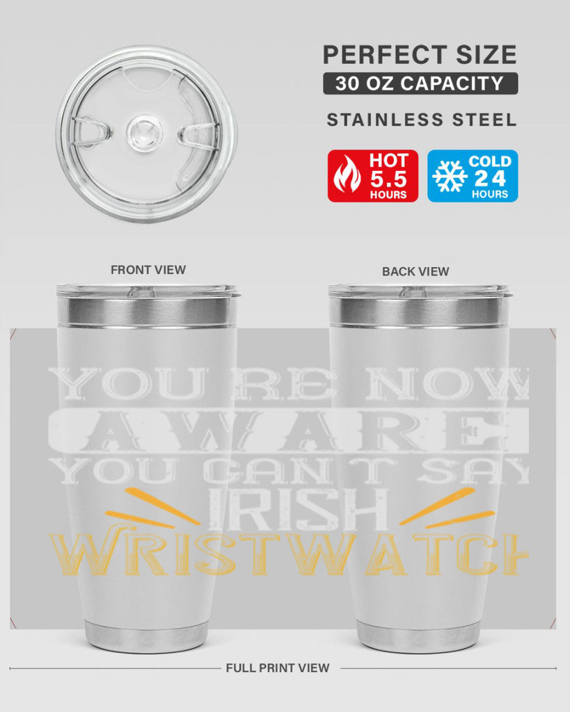 Youre now aware you cant say Irish Wristwatch Style 4#- St Patricks Day- Tumbler