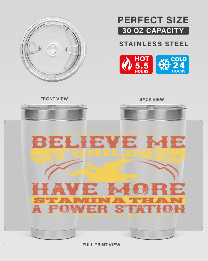 believe me my children have more stamina than a power station 3#- Parents Day- Tumbler
