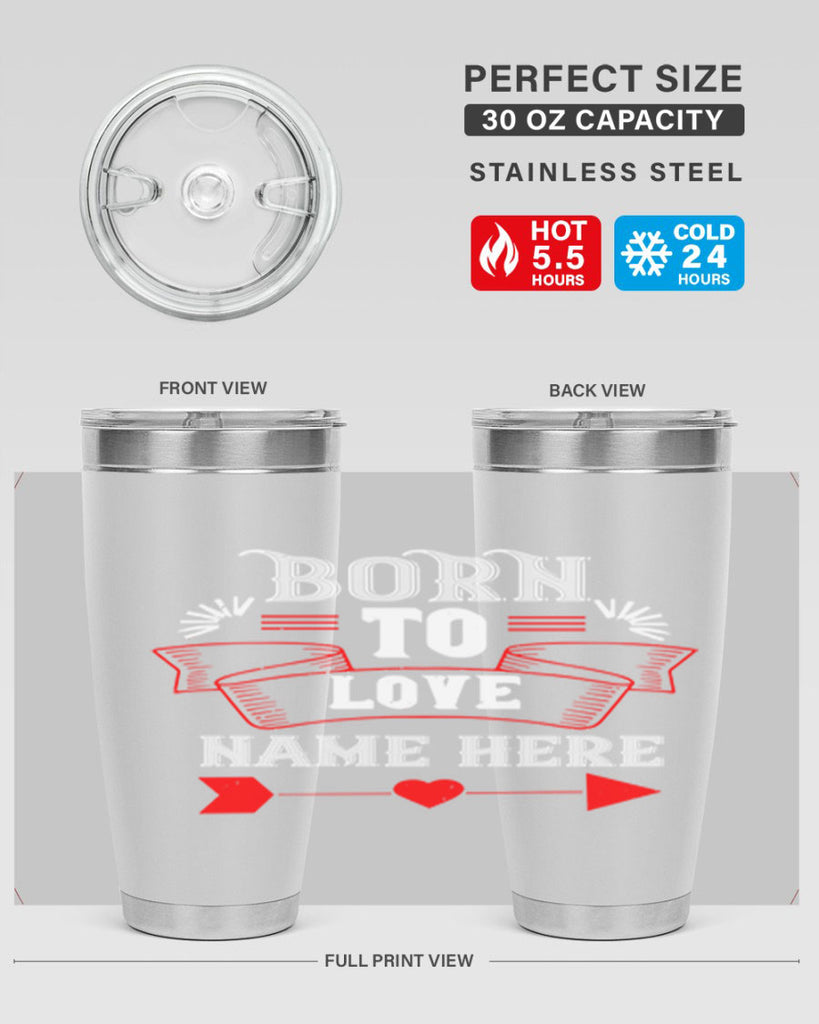 born to love name here 65#- valentines day- Tumbler