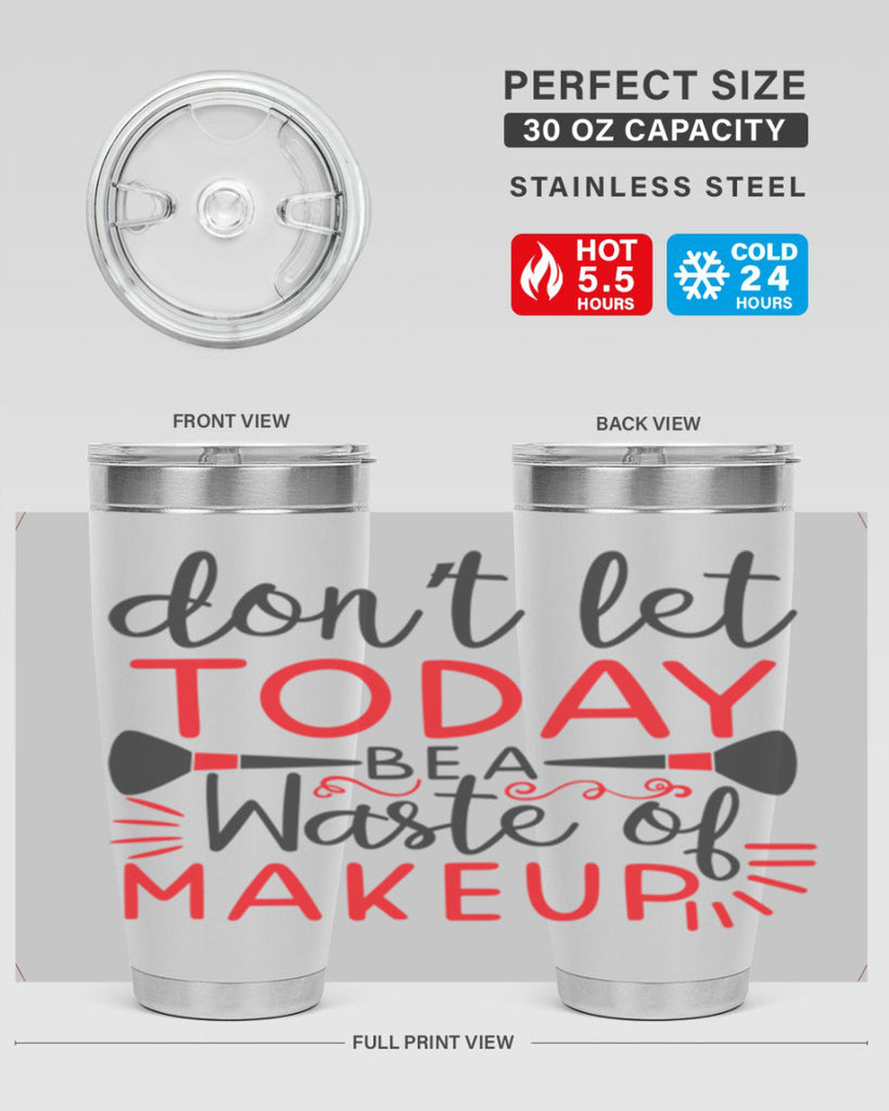don’t let today be a waste of makeup Style 158#- make up- Tumbler