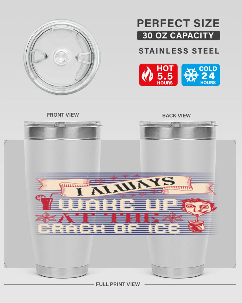 i always wake up at the crack of ice 50#- drinking- Tumbler