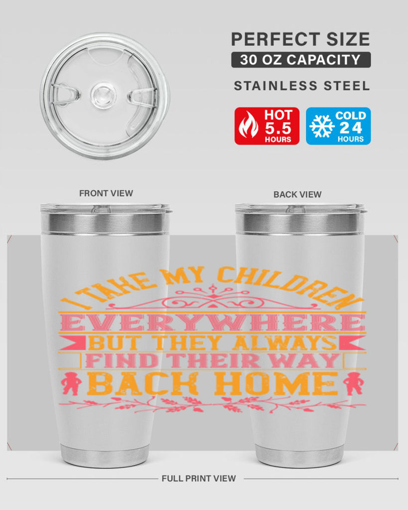 i take my children everywhere but they always find their way back home 46#- Parents Day- Tumbler