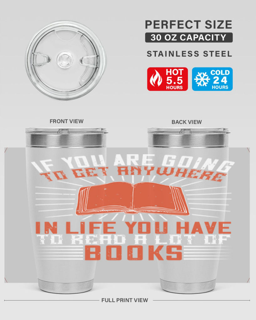 if you are going to get anywhere in life you have to read a lot of books 63#- reading- Tumbler