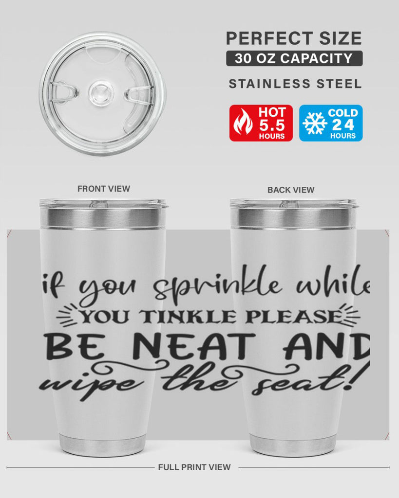 if you sprinkle while you linkle please be neat and wipe the seat 69#- bathroom- Tumbler